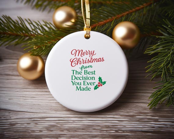 Funny Christmas Ornament For Husband Or Boyfriend, Best Decision You Ever Made, Witty Holiday Ornament For Him O704