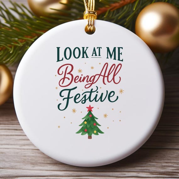 Funny Holiday Ornament, Sarcastic Christmas Ornament, Look At Me Being All Festive, Rated G, Humorous Tree Decor O733