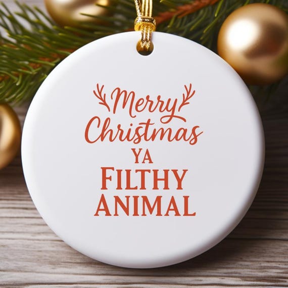 Funny Christmas Ornament, Merry Christmas Ya Filthy Animal, Gag Gift Holiday Decoration O735