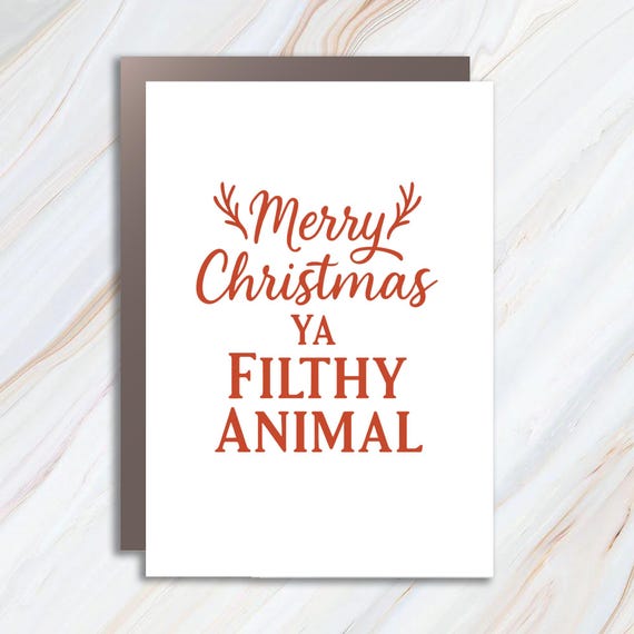 Funny Christmas Card, Merry Christmas Ya Filthy Animal Card, Gag Gift Holiday Card C735