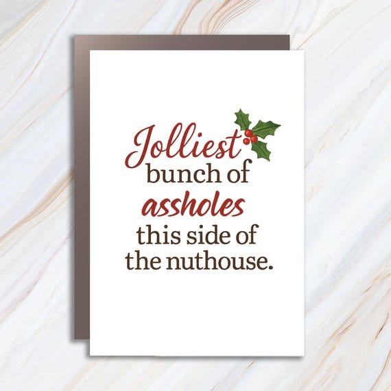 Funny Christmas Card - Jolliest Bunch Of Assholes This Side Of The Nuthouse C739