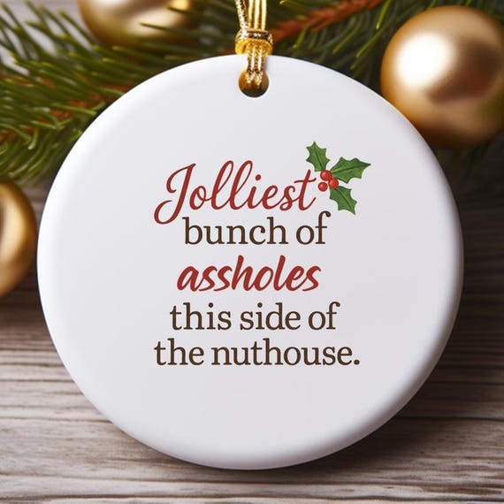 Funny Christmas Ornament - Jolliest Bunch Of Assholes This Side Of The Nuthouse - 3 Inch O739