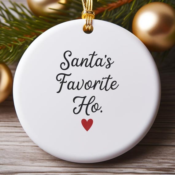 Santa's Favorite Ho Ornament - Funny Christmas Ornament Stocking Stuffer - Hilarious Gift For Her O744