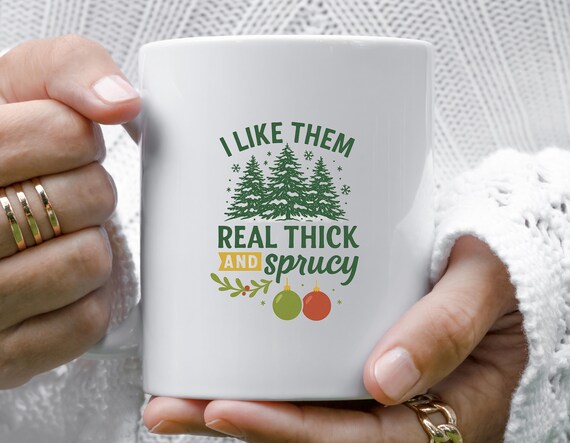 I Like Them Real Thick And Sprucey Mug, Funny Christmas Mug, Cute Holiday Mug, Retro Christmas Design M749