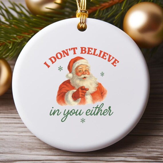 Retro Funny Santa I Don't Believe In You Either Ornament, 90s Graphic Holiday Decor, Funny Teenager Christmas Gift O755