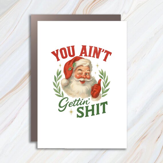 You Ain't Gettin' Shit Santa Card, Funny Santa Claus Christmas Card, Sassy Holiday Greeting Card C752