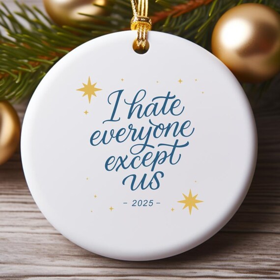 I Hate Everyone Except Us Ornament, Funny Coworker Gift, Sibling Keepsake, Best Friend Birthday, Christmas Ornaments O757