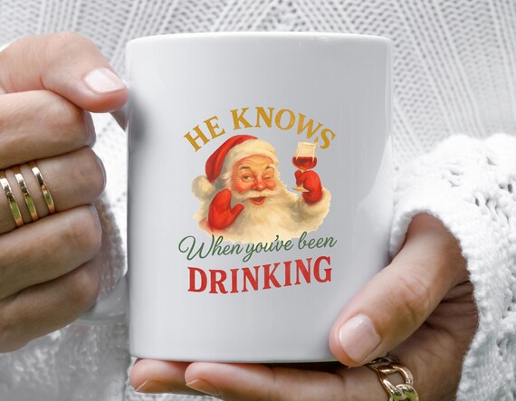 Funny Santa Mug: He Knows When You've Been Drinking Christmas Humor M753