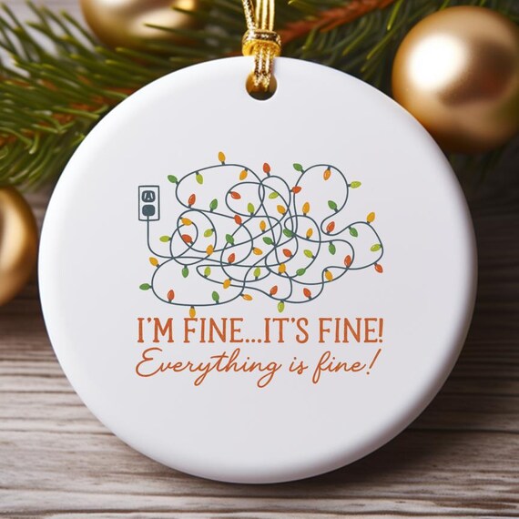Im Fine Its Fine Everything Is Fine Christmas Ornament Funny Holiday Decor Xmas Humor O756