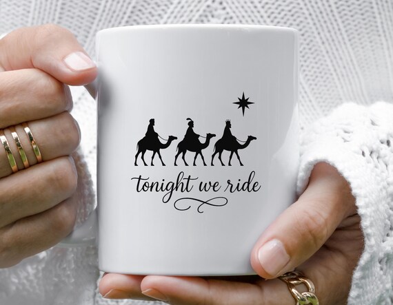 Tonight We Ride Christmas Mug, Christian Faith Mug, Christmas Family Mug, 3 Wise Men Funny Mug M759