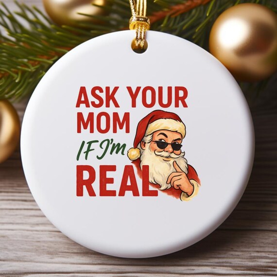 Santa Face Christmas Ornament, Ask Your Mom If I'm Real, Funny Holiday Decor, Bad Santa Ornaments O764