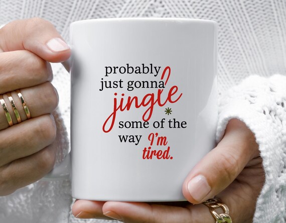 Funny Christmas Mug, Probably Just Gonna Jingle Tired Holiday Saying, Cute Christmas Gift, Halloween Theme M768