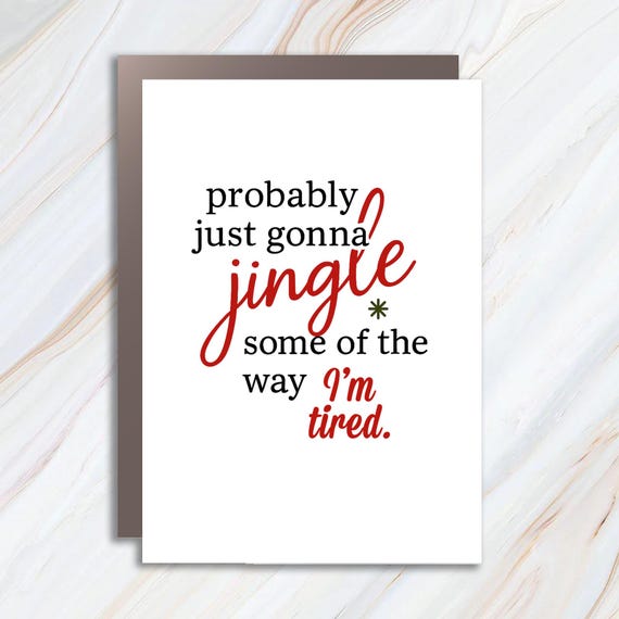 Funny Christmas Card, Probably Just Gonna Jingle Tired, Holiday Saying, Cute Christmas Gift, Halloween Humor C768