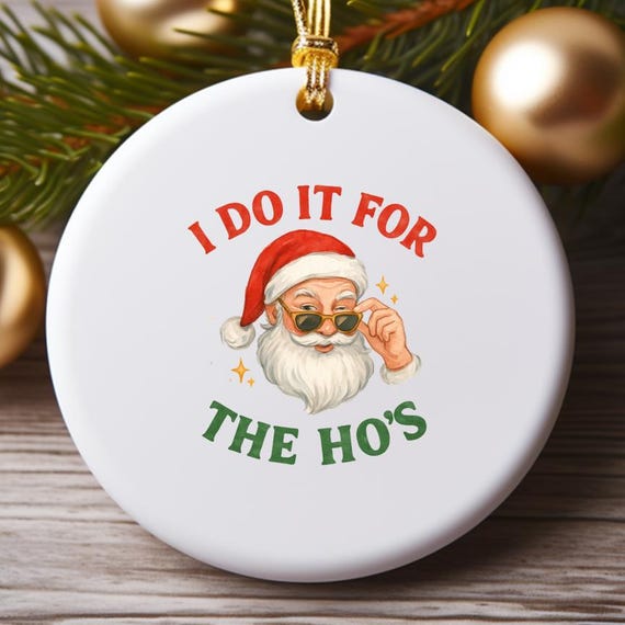 I Do It For The Ho's Ornament, Rude Christmas Santa Face, Funny Santa Xmas Decoration, Hilarious Holiday Ornament O778
