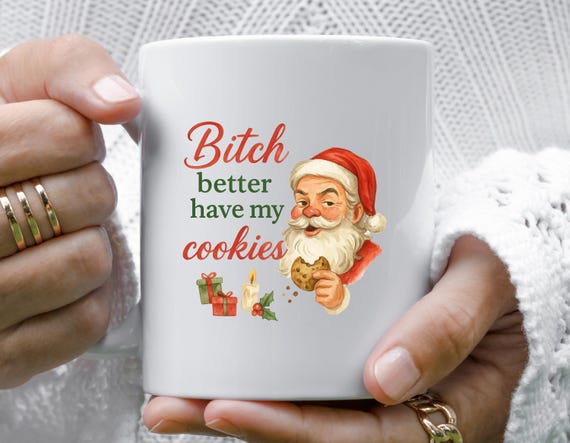 Bitch Better Have My Cookies Funny Sarcastic Christmas Mug M783