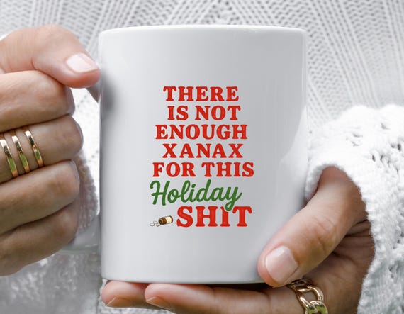 Xanax Holiday Mug - Funny Christmas Mug For Mom - Sassy Xmas Mug For Her - Best Friend Holiday Mug M785