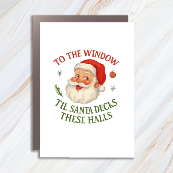 To The Window To The Wall Til Santa Decks These Halls Funny Christmas Card Santa Claus Party Card C781