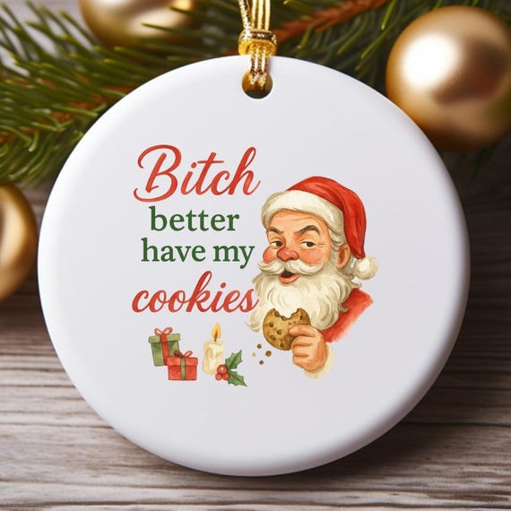 Bitch Better Have My Cookies Funny Sarcastic Christmas Ornament O783