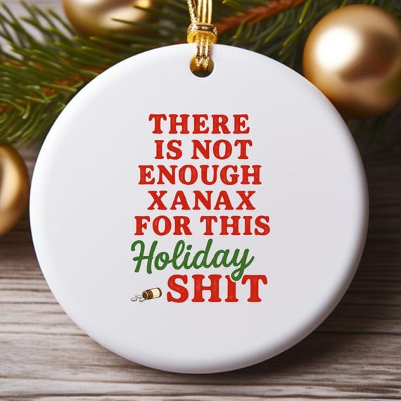 Xanax Holiday Ornament - Funny Christmas Ornament For Mom - Sassy Ornament For Her - Funny Ornament For Friend O785