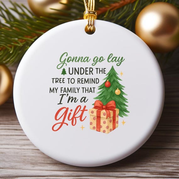 Gonna Go Lay Under The Tree Ornament, Funny Christmas Ornament, Family Gift Reminder, Holiday Humor Decoration O792