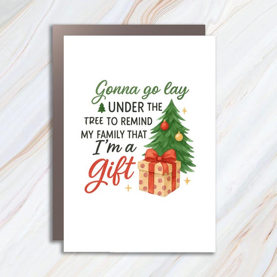 Gonna Lay Under The Tree To Remind Family I'm A Gift, Funny Christmas Card, Holiday Humor Card C792