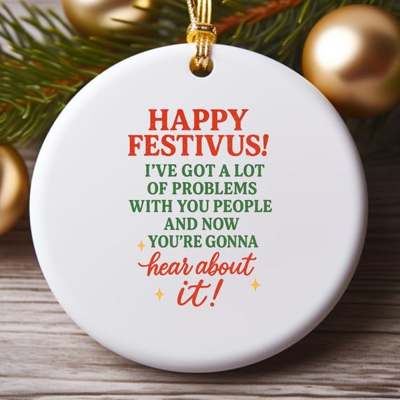 Happy Festivus Ornament, Airing Of Grievances, Lotta Problems, Funny Holiday Decor, Secular Christmas O793