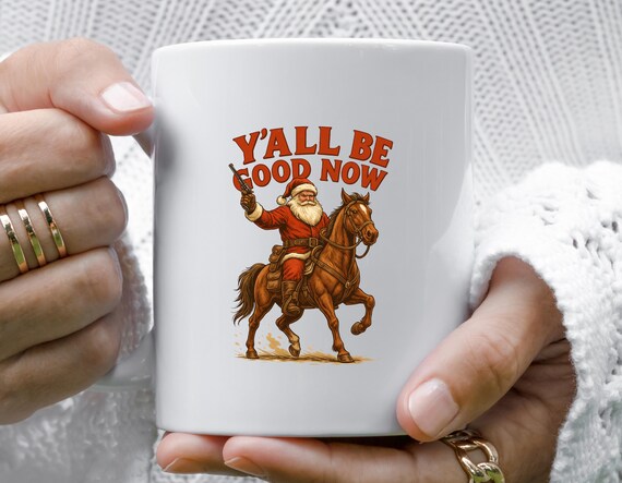 Funny Santa Cowboy Mug, Southern Santa Claus Christmas Mug With Y'all Be Good Now Design M818