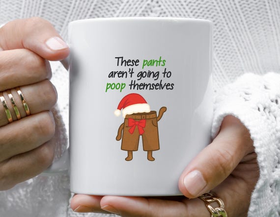 These Pants Aren't Going To Poop Themselves Mug - Funny Crude Humor Christmas Meme Gag Gift M820