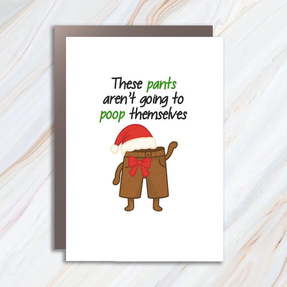 These Pants Aren't Going To Poop Themselves Funny Christmas Card - Crude Humor Meme Gag For Friends C820