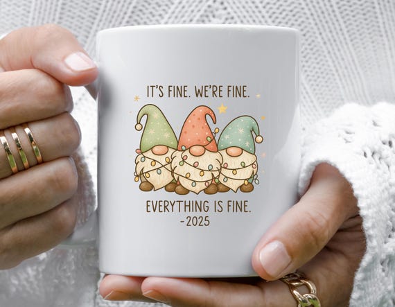 Funny Christmas Mug, It's Fine We're Fine Everything Is Fine, Gnomes Mug, 2025 Holiday Mug M827