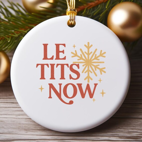 Le Tits Now Christmas Ornament Charm, Funny Holiday Ornament, Comical Christmas Decor O840