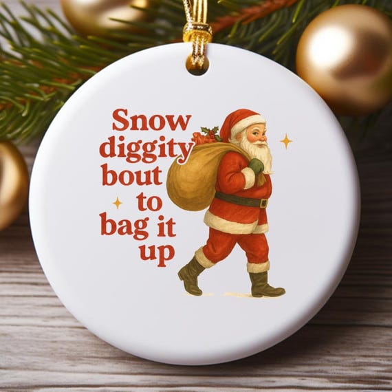 Snow Diggity 'Bout To Bag It Up Ornament, 90s R&B Throwback, Santa Presents Retro Christmas Decor, Funny Nostalgic Holiday O842