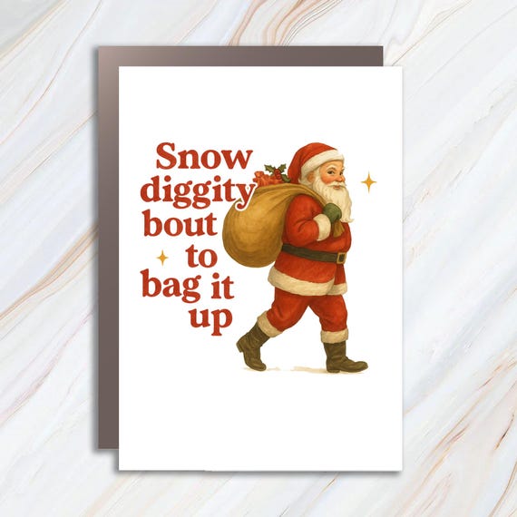 Snow Diggity 'Bout To Bag It Up Card, 90s Throwback, Santa Retro Christmas, Funny Nostalgic Holiday Card C842