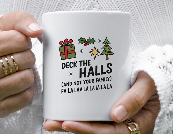 Deck The Halls And Not Your Family - Fa La La La La La La La La,, Funny Sarcastic Christmas Mug M861
