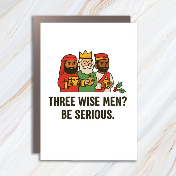 Funny Sarcastic Christmas Card - Three Wise Men? Be Serious C866