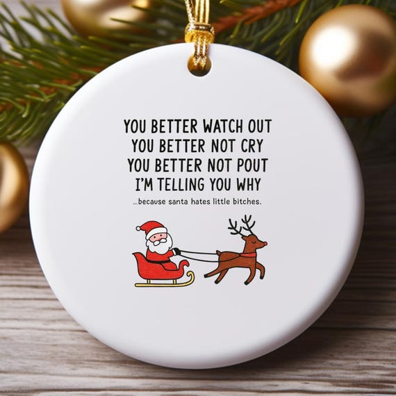 Better Watch Out - Santa Hates Little Bitches - Funny Sarcastic Christmas Ornament O868