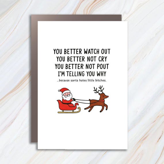 Santa Hates Little Bitches - Funny & Sarcastic Christmas Card - Better Watch Out, Better Not Cry Or Pout C868