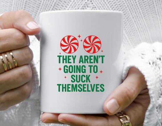 Womens Christmas Adult Funny Mug, They Aren't Going To Suck Themselves, Rude Xmas Party Mug M881