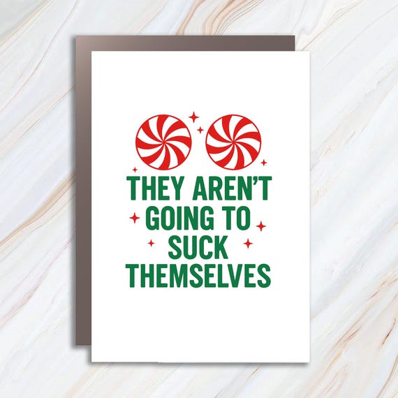 Womens Christmas Adult Funny Card, They Aren't Going To Suck Themselves, Rude Xmas Party Card C881