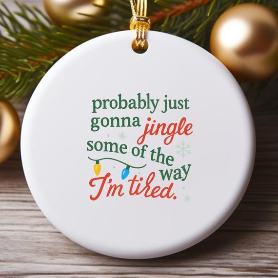 Christmas Jingle Song Ornament, Probably Just Gonna Jingle Some Of The Way I'm Tired Funny Holiday Ornament O882