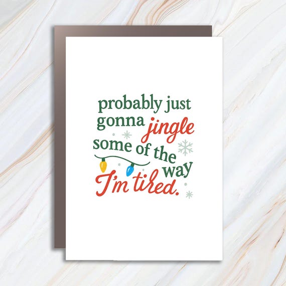 Funny Christmas Jingle Card, Probably Just Gonna Jingle Some Of The Way I'm Tired Holiday Greeting C882