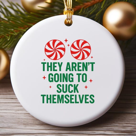 Womens Christmas Adult Ornaments, They Aren't Going To Suck Themselves, Funny Rude Xmas Party O881