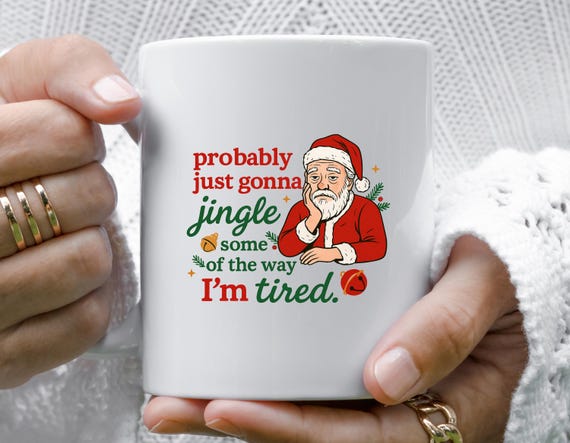 Christmas Mug, Probably Just Gonna Jingle Some Of The Way I'm Tired, Funny Christmas Jingle Mug M883