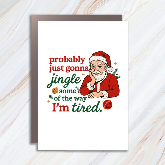 Christmas Card, Probably Just Gonna Jingle Some Of The Way I'm Tired Card, Funny Christmas Card, Christmas Jingle Card, Xmas Gift C883