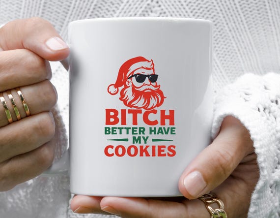 Christmas Mug featuring Santa Claus Graphic and Bitch Better Have My Cookies Text for Holiday Cheer and Fun M884