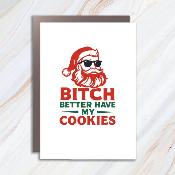 Funny Rude Christmas Card - Bitch Better Have My Cookies - Humorous Holiday Greeting - Offensive Xmas Gift C884