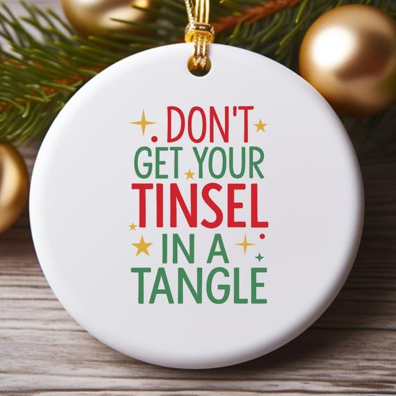 Funny Christmas Ornament, Xmas Sayings, Christmas Quotes, Don't Get Your Tinsel In A Tangle O894