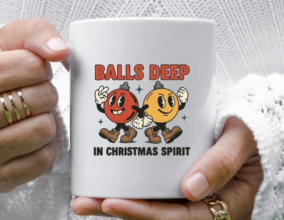 Balls Deep In Christmas Spirit Funny Vulgar Festive Ornaments Retro Vintage Mug M893