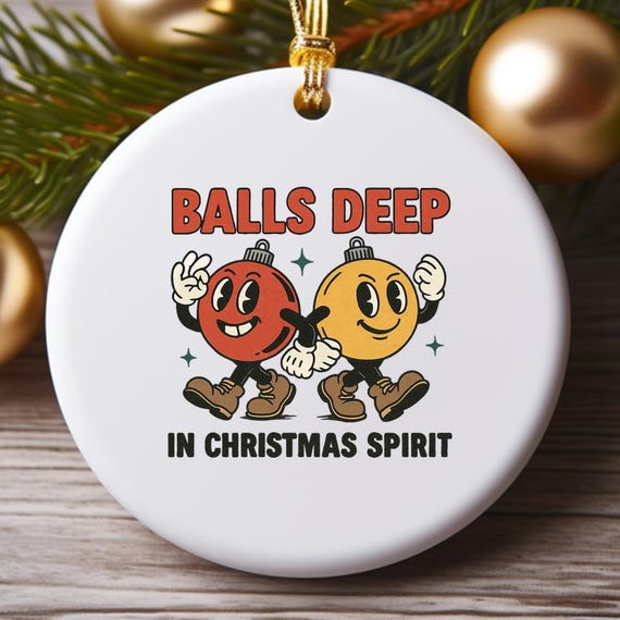 Balls Deep In Christmas Spirit Funny Vulgar Festive Ornaments Retro Vintage Style O893