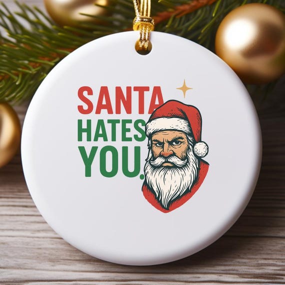 Funny Christmas Ornament - Santa Hates You - Sarcastic Holiday Ornament - Snarky Christmas Ornament O898